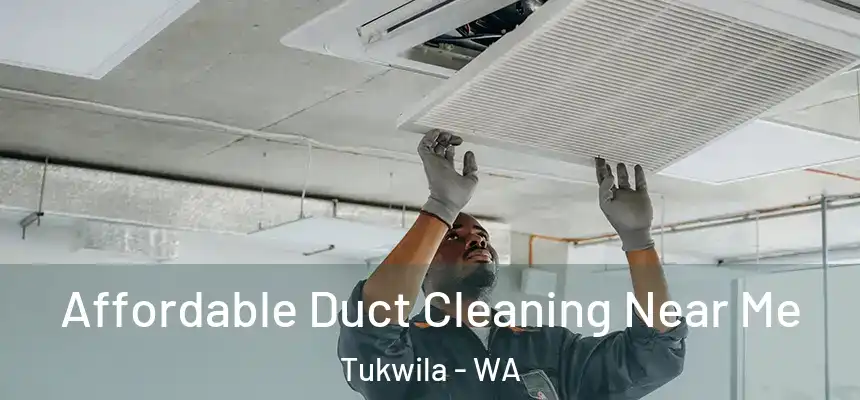 Affordable Duct Cleaning Near Me Tukwila - WA