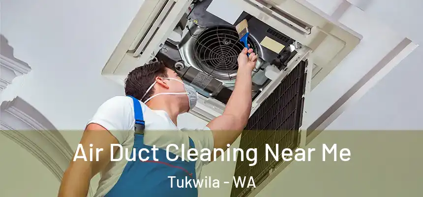  Air Duct Cleaning Near Me Tukwila - WA