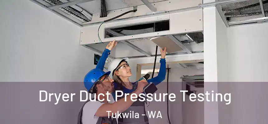  Dryer Duct Pressure Testing Tukwila - WA