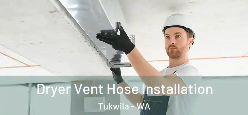  Dryer Vent Hose Installation Tukwila - WA