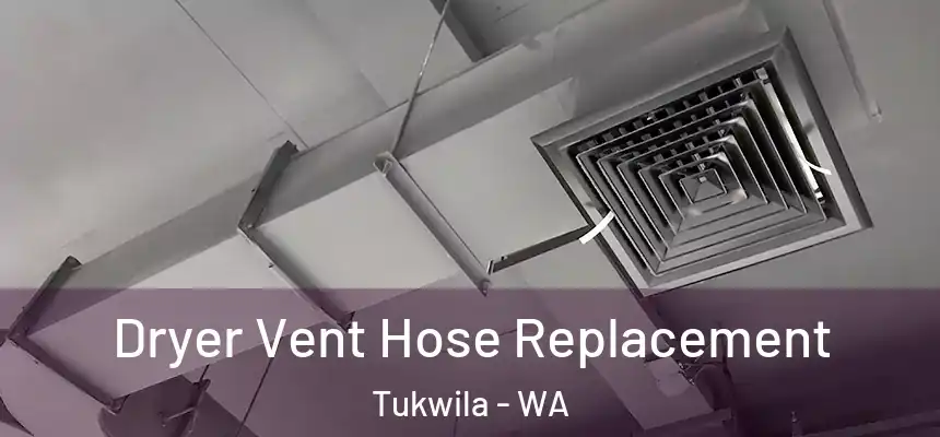 Dryer Vent Hose Replacement Tukwila - WA
