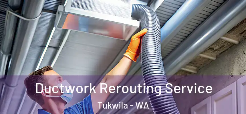  Ductwork Rerouting Service Tukwila - WA