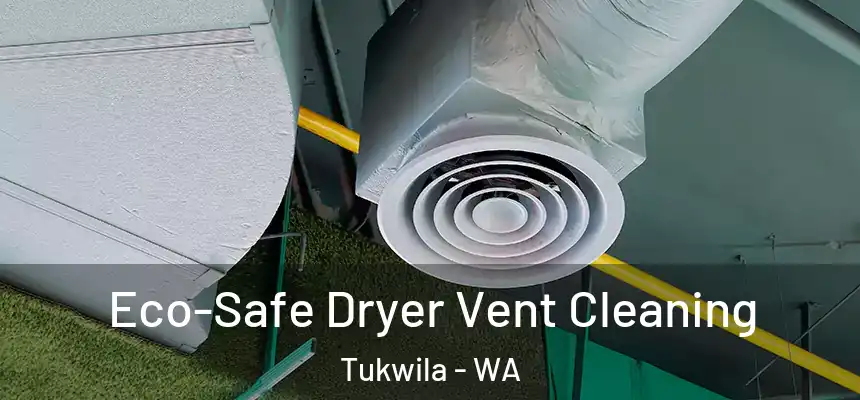  Eco-Safe Dryer Vent Cleaning Tukwila - WA