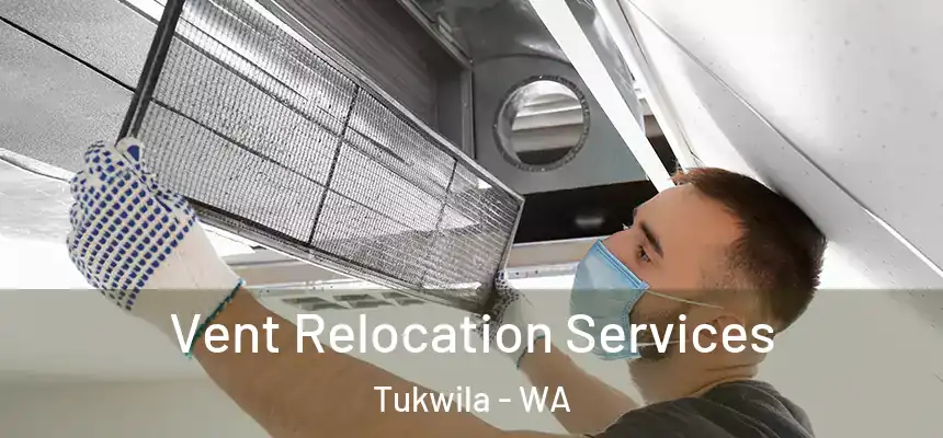 Vent Relocation Services Tukwila - WA